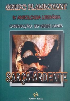 Sarça Ardente – Grupo Flamboyant IV Antologia Literária