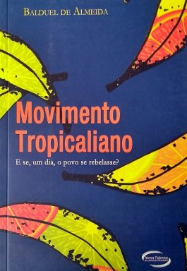 Movimento Tropicaliano: E Se, Um Dia, O Povo Se Rebelasse?